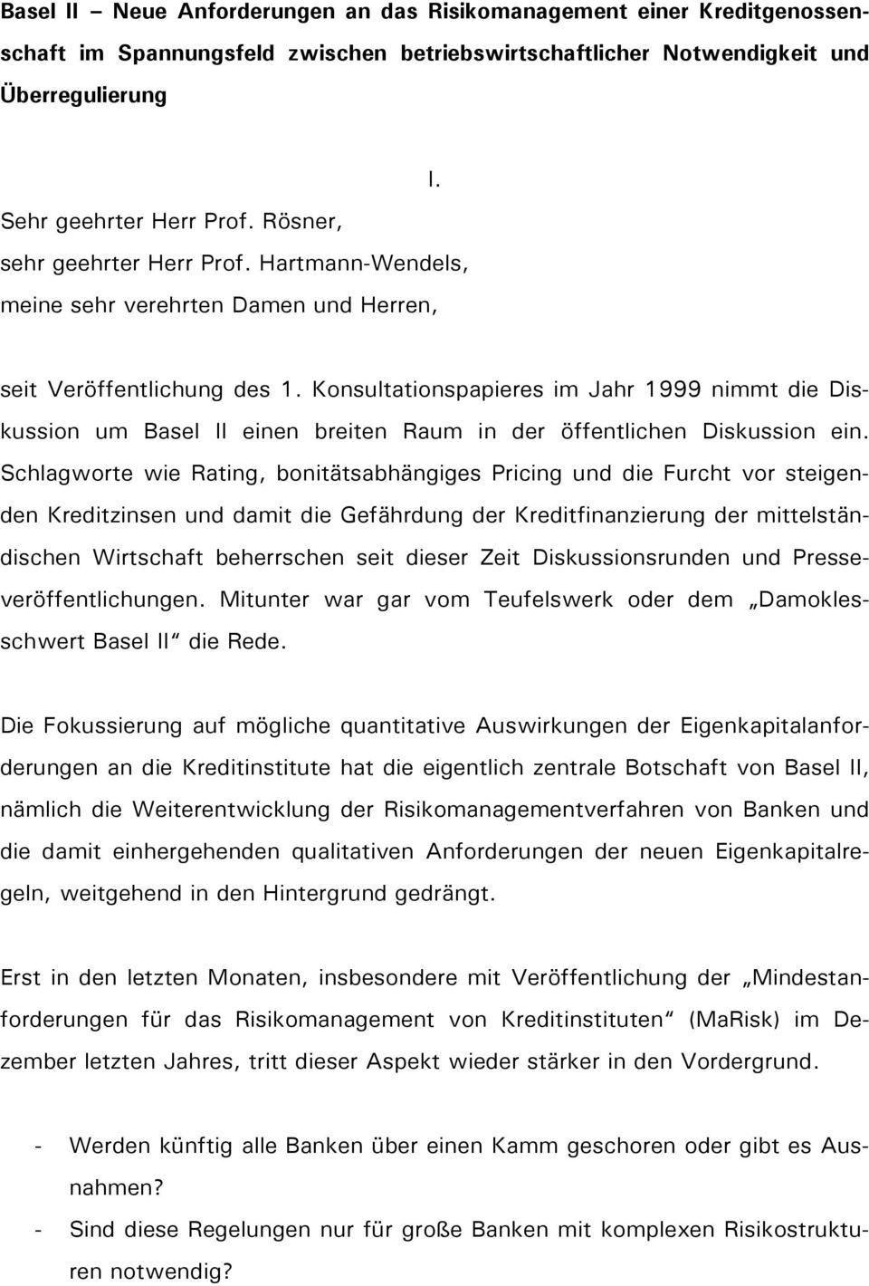 Konsultationspapieres im Jahr 1999 nimmt die Diskussion um Basel II einen breiten Raum in der öffentlichen Diskussion ein.