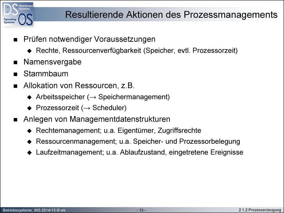 Stammbaum Allokation von Ressourcen, z.b. Arbeitsspeicher ( Speichermanagement) Prozessorzeit ( Scheduler) Anlegen von Managementdatenstrukturen Rechtemanagement; u.