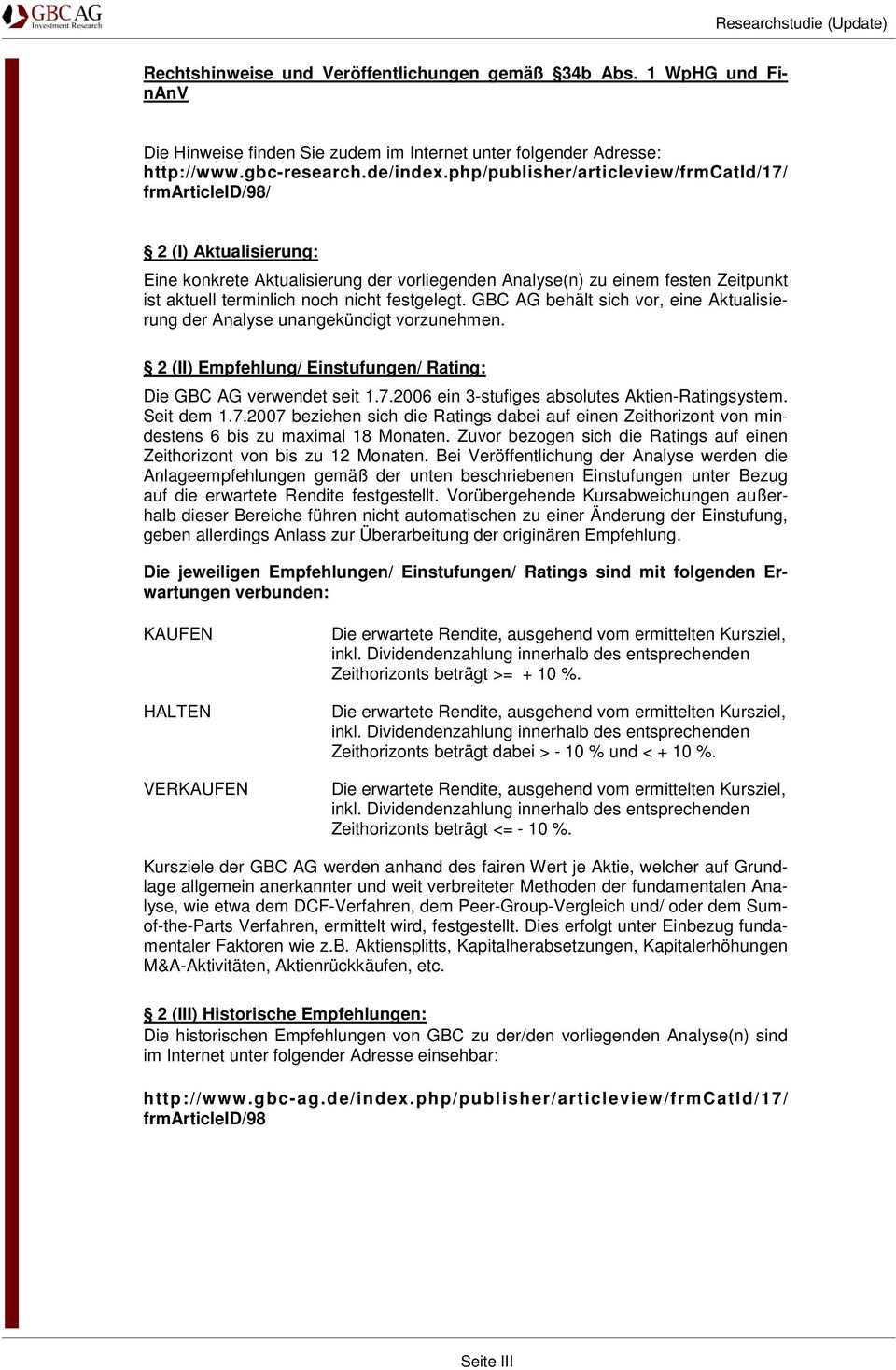 festgelegt. GBC AG behält sich vor, eine Aktualisierung der Analyse unangekündigt vorzunehmen. 2 (II) Empfehlung/ Einstufungen/ Rating: Die GBC AG verwendet seit 1.7.