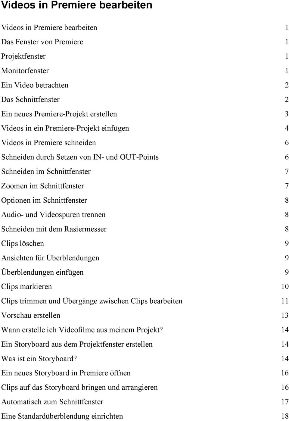 im Schnittfenster 8 Audio- und Videospuren trennen 8 Schneiden mit dem Rasiermesser 8 Clips löschen 9 Ansichten für Überblendungen 9 Überblendungen einfügen 9 Clips markieren 10 Clips trimmen und