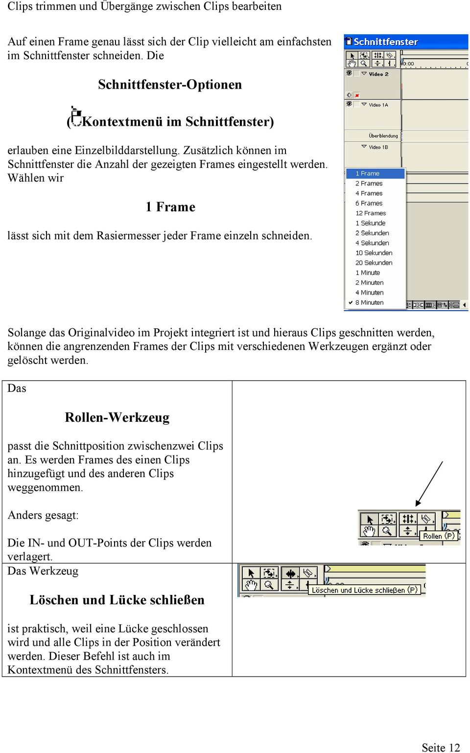 Wählen wir 1 Frame lässt sich mit dem Rasiermesser jeder Frame einzeln schneiden.