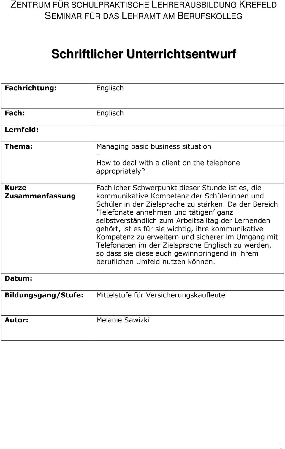 Fachlicher Schwerpunkt dieser Stunde ist es, die kommunikative Kompetenz der Schülerinnen und Schüler in der Zielsprache zu stärken.