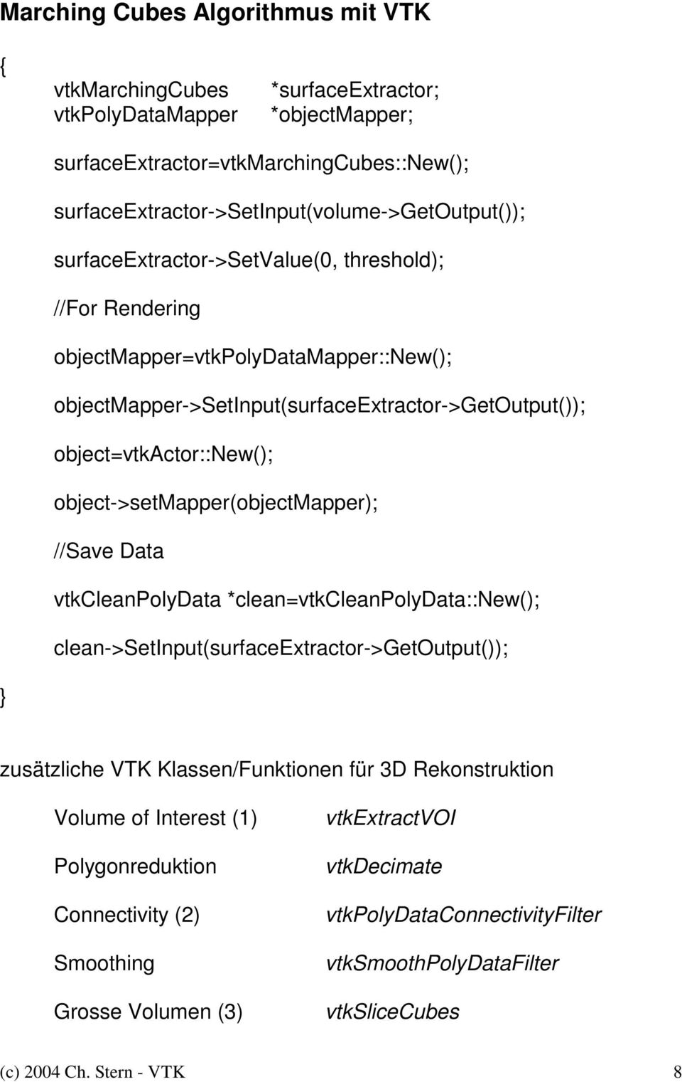 objectmapper->setinput(surfaceextractor->getoutput()); object=vtkactor::new(); object->setmapper(objectmapper); //Save Data vtkcleanpolydata *clean=vtkcleanpolydata::new();