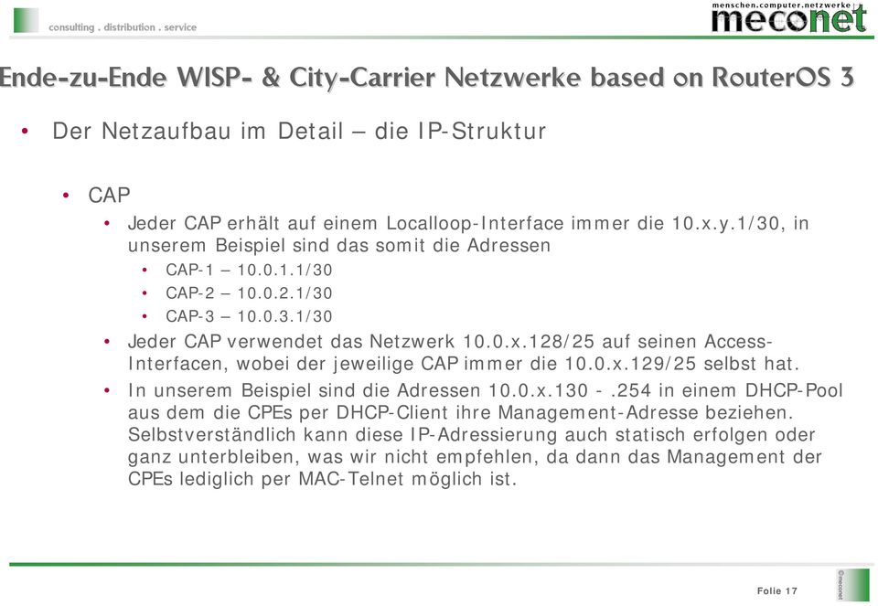 In unserem Beispiel sind die Adressen 10.0.x.130 -.254 in einem DHCP-Pool aus dem die CPEs per DHCP-Client ihre Management-Adresse beziehen.