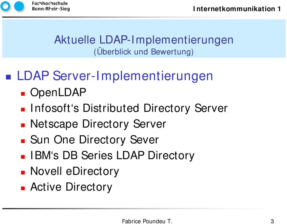 Server Sun One Directory Sever IBM s DB Series LDAP