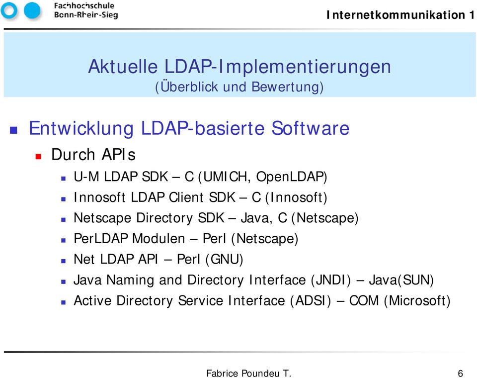 PerLDAP Modulen Perl (Netscape) Net LDAP API Perl (GNU) Java Naming and Directory