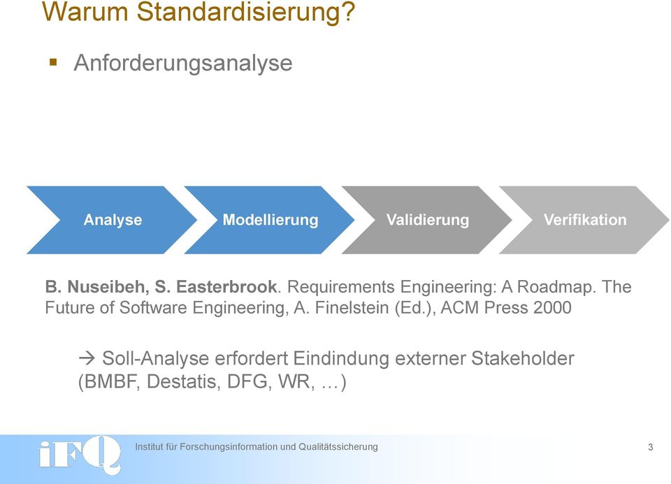 Nuseibeh, S. Easterbrook. Requirements Engineering: A Roadmap.