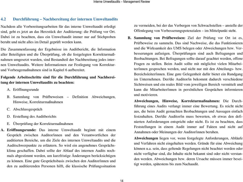 Die Zusammenfassung der Ergebnisse im Auditbericht, die Information aller Beteiligten und die Überprüfung, ob die festgelegten Korrekturmaßnahmen umgesetzt wurden, sind Bestandteil der Nachbereitung