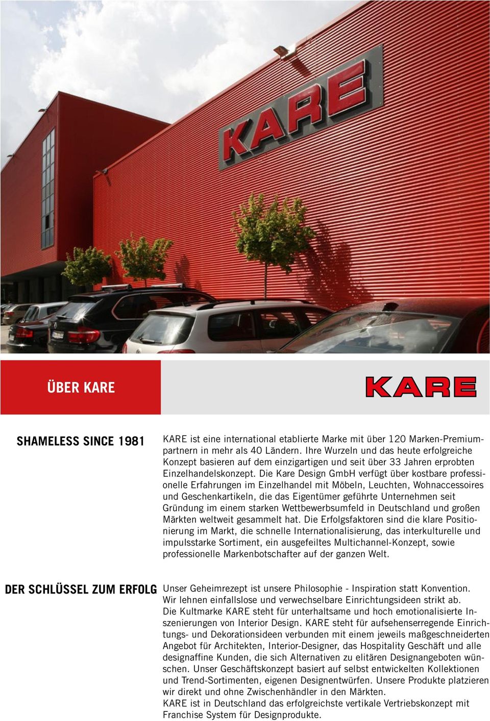 Die Kare Design GmbH verfügt über kostbare professionelle Erfahrungen im Einzelhandel mit Möbeln, Leuchten, Wohnaccessoires und Geschenkartikeln, die das Eigentümer geführte Unternehmen seit Gründung