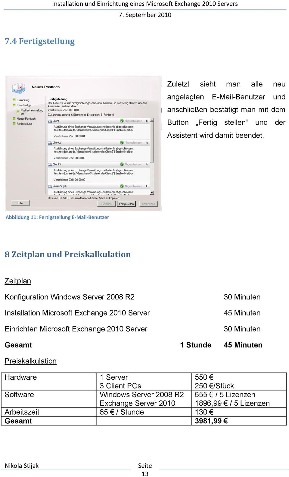 Abbildung 11: Fertigstellung E-Mail-Benutzer 8 Zeitplan und Preiskalkulation Zeitplan Konfiguration Windows Server 2008 R2 Installation Microsoft Exchange 2010