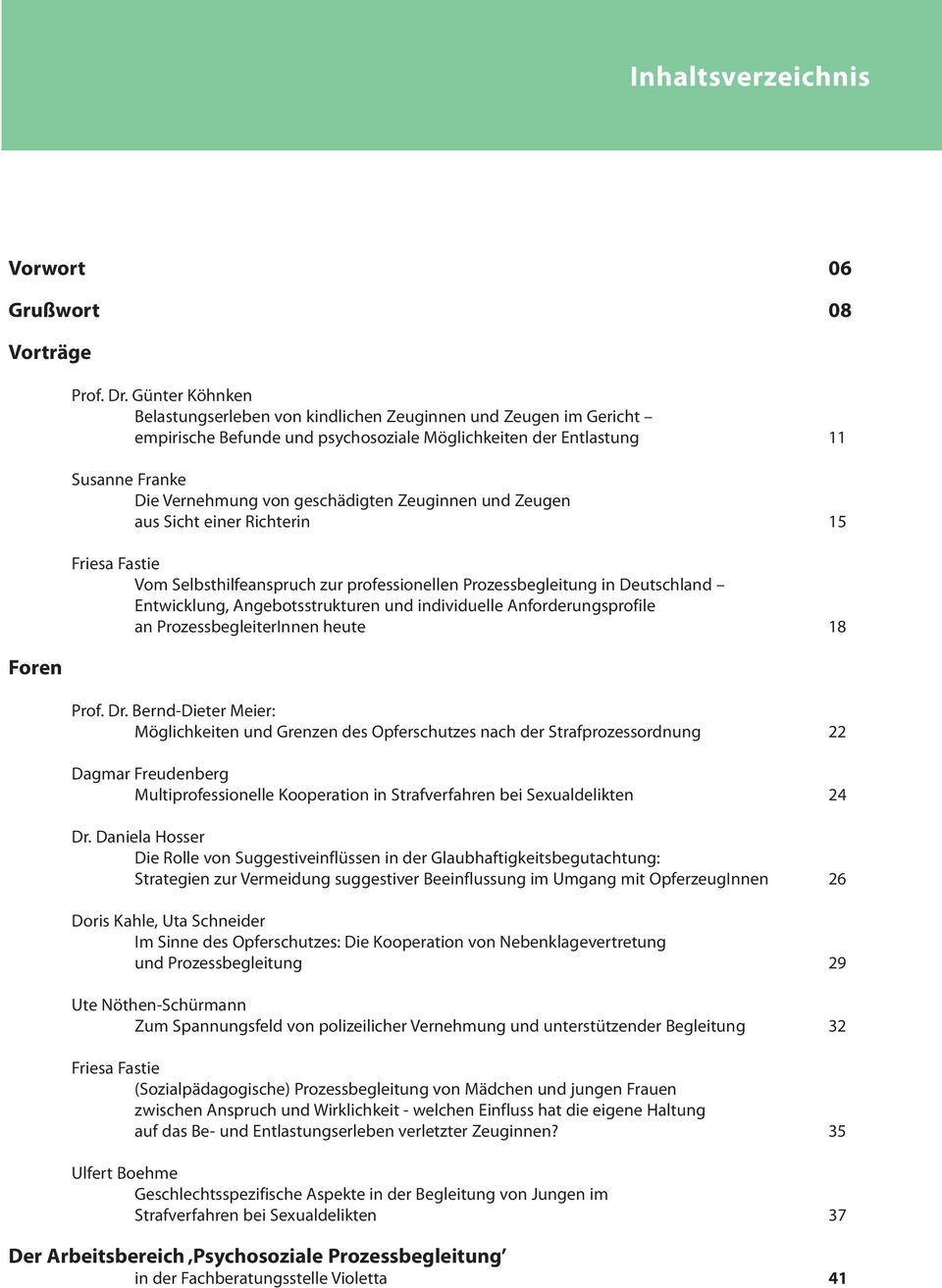 Zeuginnen und Zeugen aus Sicht einer Richterin 15 Friesa Fastie Vom Selbsthilfeanspruch zur professionellen Prozessbegleitung in Deutschland Entwicklung, Angebotsstrukturen und individuelle