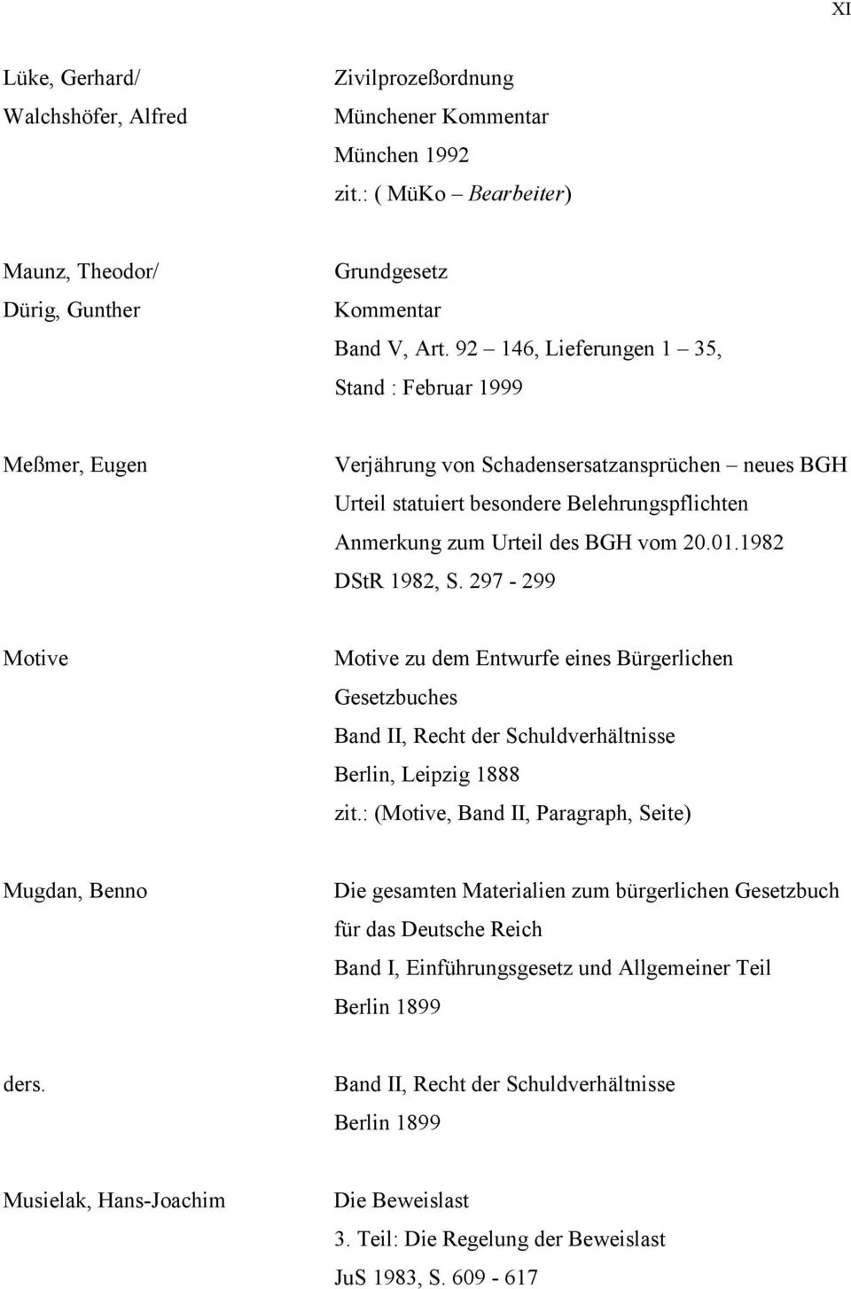 1982 DStR 1982, S. 297-299 Motive Motive zu dem Entwurfe eines Bürgerlichen Gesetzbuches Band II, Recht der Schuldverhältnisse Berlin, Leipzig 1888 zit.