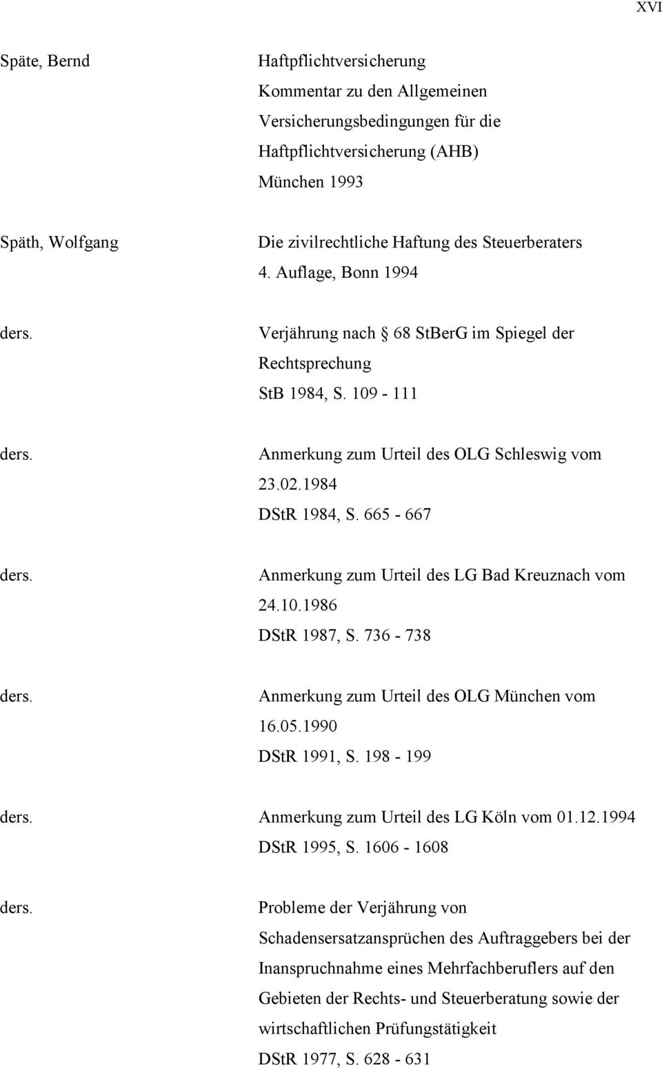 665-667 ders. Anmerkung zum Urteil des LG Bad Kreuznach vom 24.10.1986 DStR 1987, S. 736-738 ders. Anmerkung zum Urteil des OLG München vom 16.05.1990 DStR 1991, S. 198-199 ders.