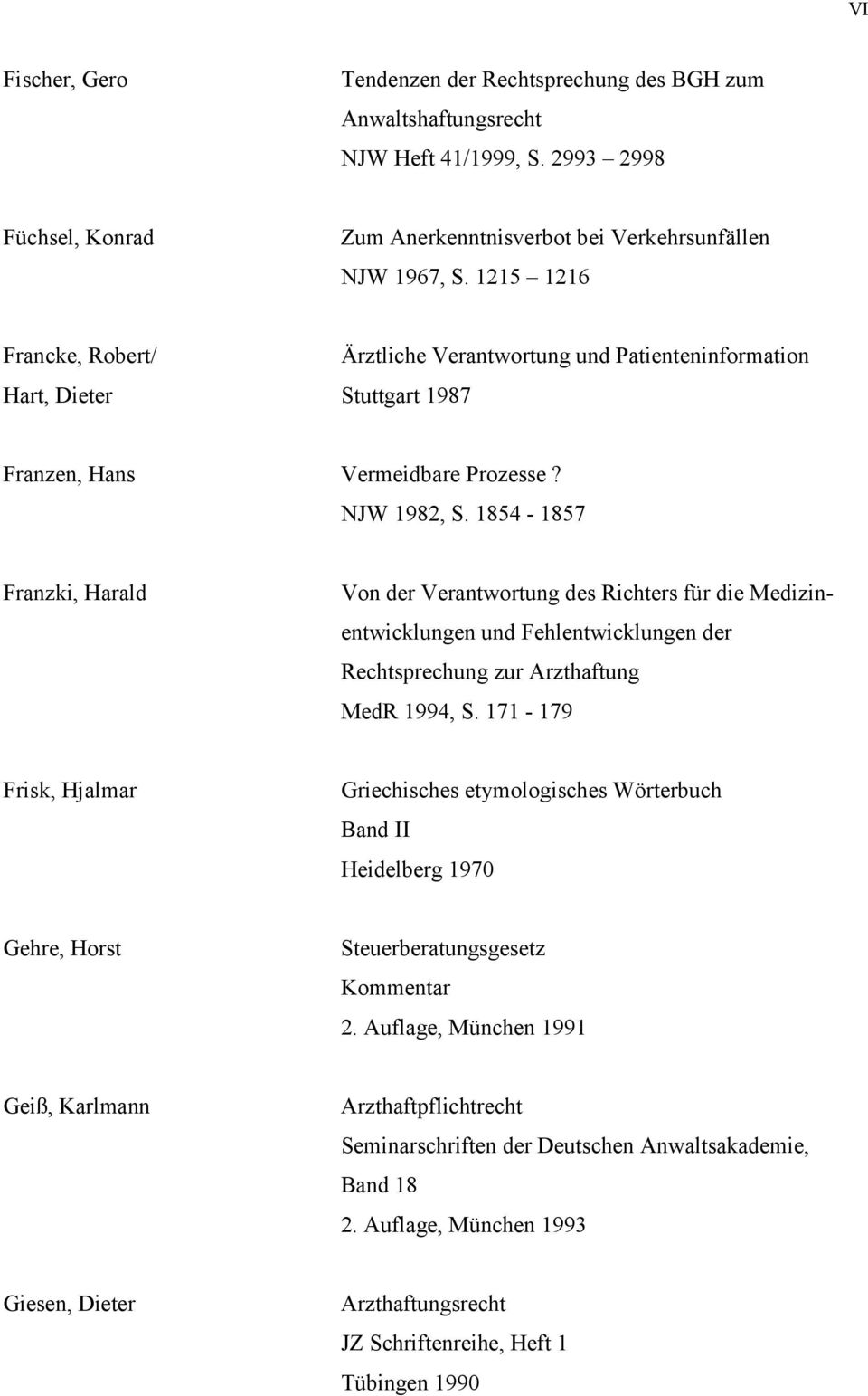1854-1857 Franzki, Harald Von der Verantwortung des Richters für die Medizinentwicklungen und Fehlentwicklungen der Rechtsprechung zur Arzthaftung MedR 1994, S.