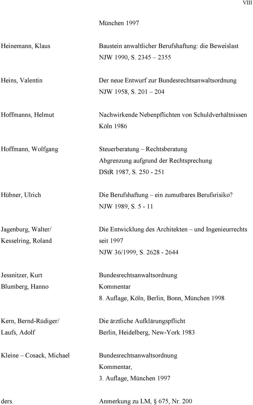 250-251 Hübner, Ulrich Die Berufshaftung ein zumutbares Berufsrisiko? NJW 1989, S.