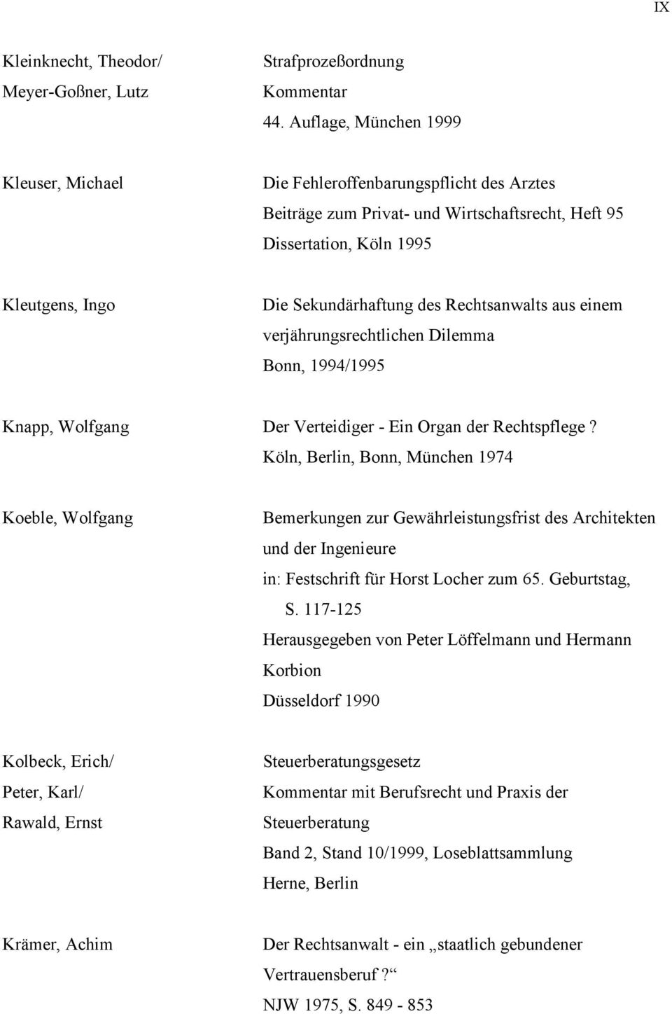 Rechtsanwalts aus einem verjährungsrechtlichen Dilemma Bonn, 1994/1995 Knapp, Wolfgang Der Verteidiger - Ein Organ der Rechtspflege?