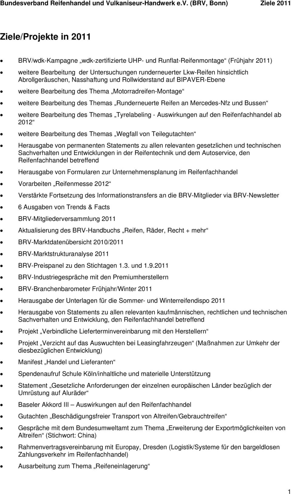 (BRV, Bonn) Ziele 2011 Ziele/Projekte in 2011 BRV/wdk-Kampagne wdk-zertifizierte UHP- und Runflat-Reifenmontage (Frühjahr 2011) weitere Bearbeitung der Untersuchungen runderneuerter Lkw-Reifen