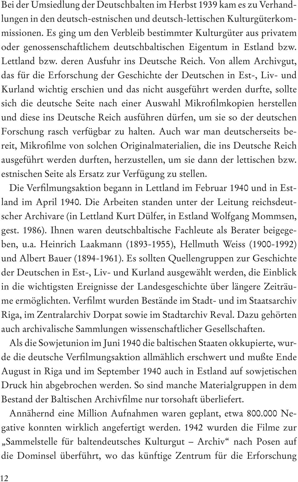 Von allem Archivgut, das für die Erforschung der Geschichte der Deutschen in Est-, Liv- und Kurland wichtig erschien und das nicht ausgeführt werden durfte, sollte sich die deutsche Seite nach einer