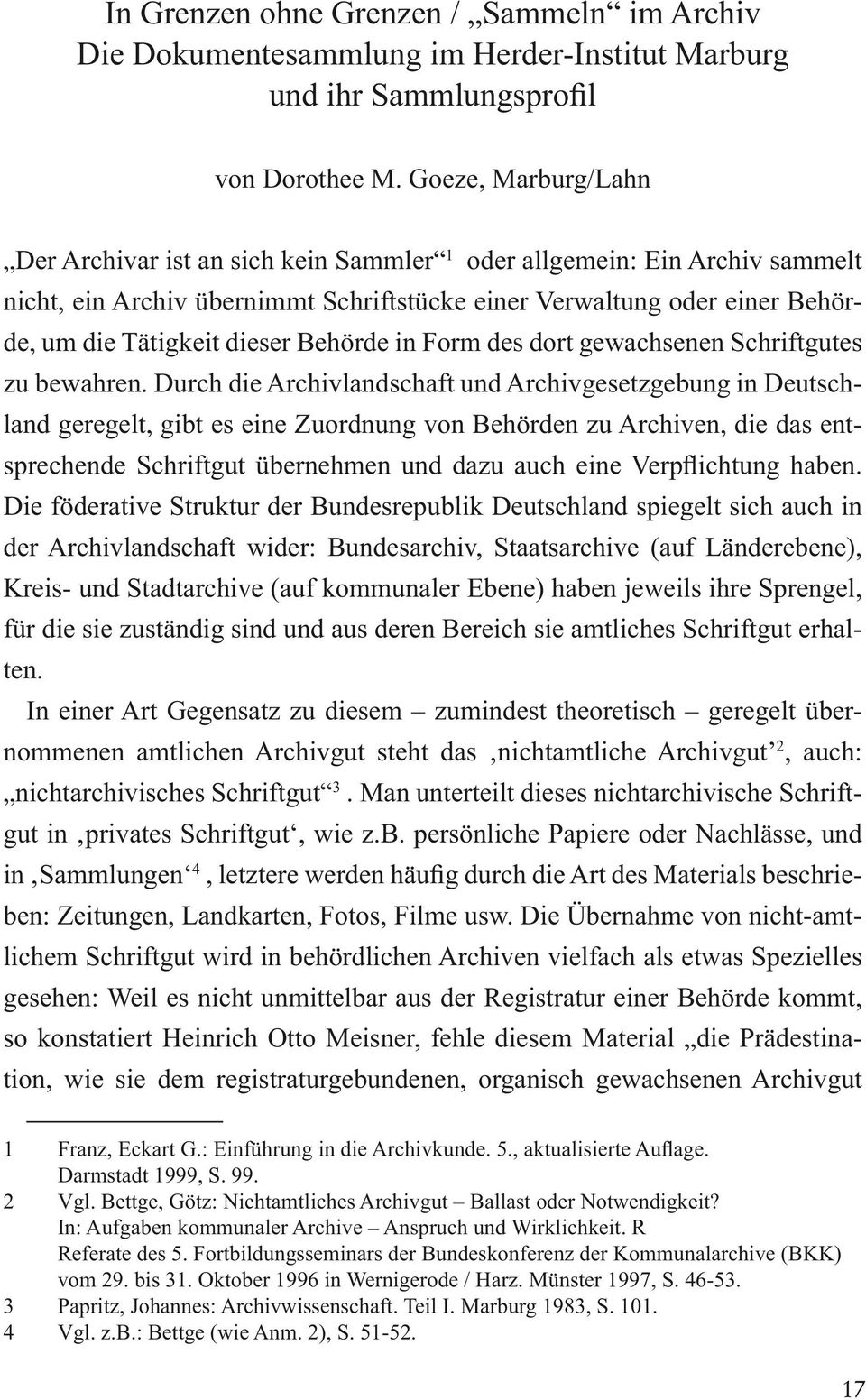 Behörde in Form des dort gewachsenen Schriftgutes zu bewahren.