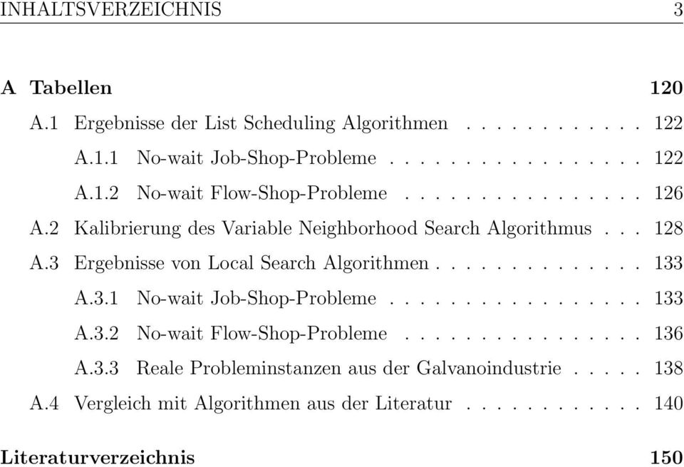 3.1 No-wait Job-Shop-Probleme................. 133 A.3.2 No-wait Flow-Shop-Probleme................ 136 A.3.3 Reale Probleminstanzen aus der Galvanoindustrie.