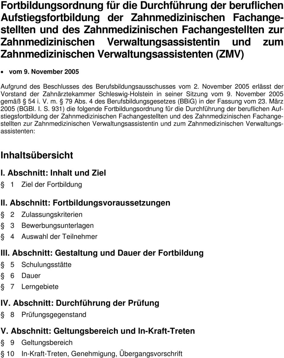 November 2005 erlässt der Vorstand der Zahnärztekammer Schleswig-Holstein in seiner Sitzung vom 9. November 2005 gemäß 54 i. V. m. 79 Abs. 4 des Berufsbildungsgesetzes (BBiG) in der Fassung vom 23.