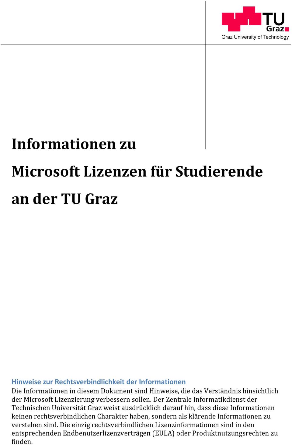 Der Zentrale Informatikdienst der Technischen Universität Graz weist ausdrücklich darauf hin, dass diese Informationen keinen rechtsverbindlichen