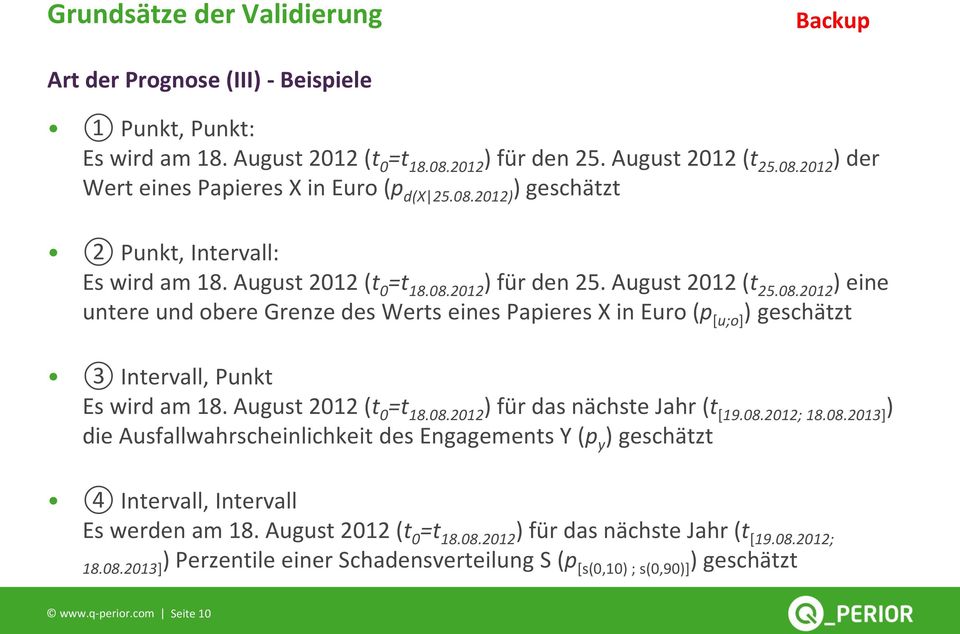 August 2012 (t 0 =t 18.08.2012 ) für das nächste Jahr (t [19.08.2012; 18.08.2013] ) die Ausfallwahrscheinlichkeit des Engagements Y (p y ) geschätzt 4 Intervall, Intervall Es werden am 18.