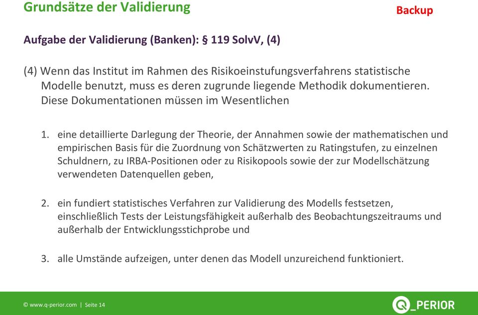 eine detaillierte Darlegung der Theorie, der Annahmen sowie der mathematischen und empirischen Basis für die Zuordnung von Schätzwerten zu Ratingstufen, zu einzelnen Schuldnern, zu IRBA-Positionen