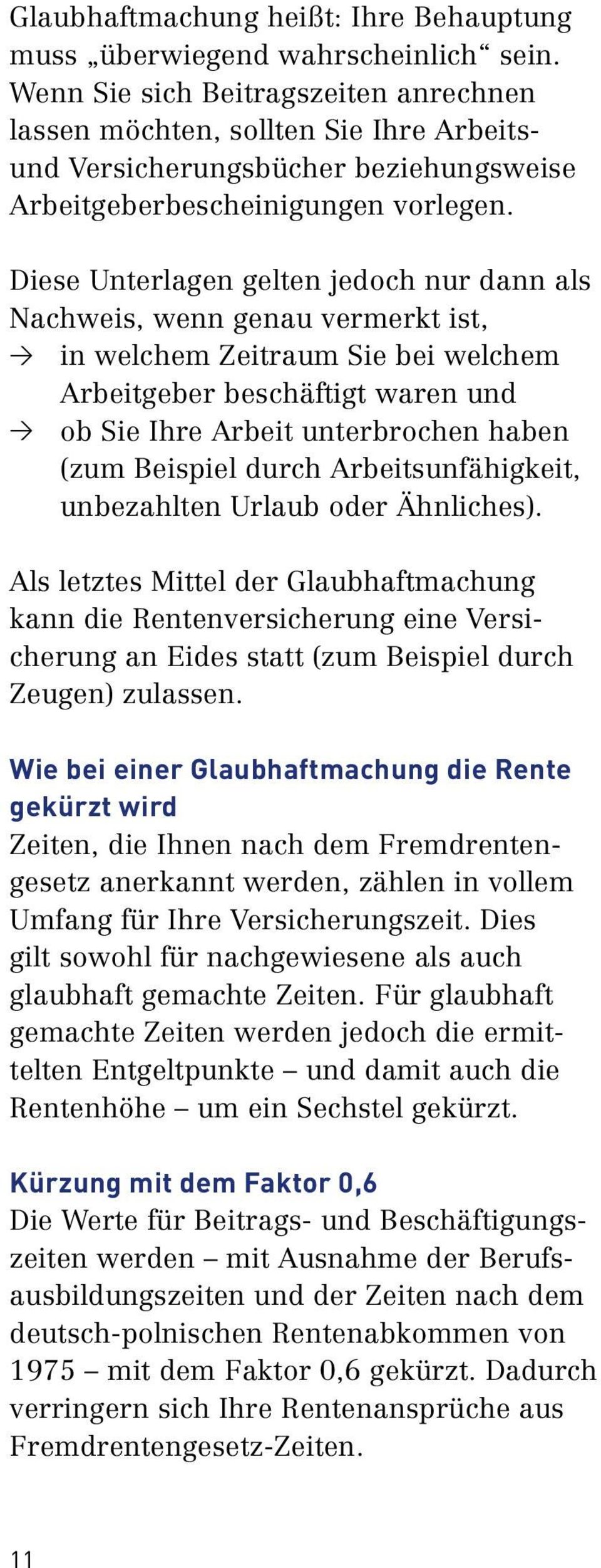 Diese Unterlagen gelten jedoch nur dann als Nachweis, wenn genau vermerkt ist, > in welchem Zeitraum Sie bei welchem Arbeitgeber beschäftigt waren und > ob Sie Ihre Arbeit unterbrochen haben (zum