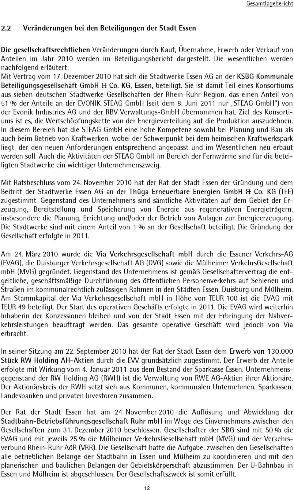 KG,Essen,beteiligt.SieistdamitTeileinesKonsortiums aus sieben deutschen Stadtwerke-Gesellschaften der Rhein-Ruhr-Region, das einen Anteil von 51%derAnteileanderEVONIKSTEAGGmbH(seitdem8.