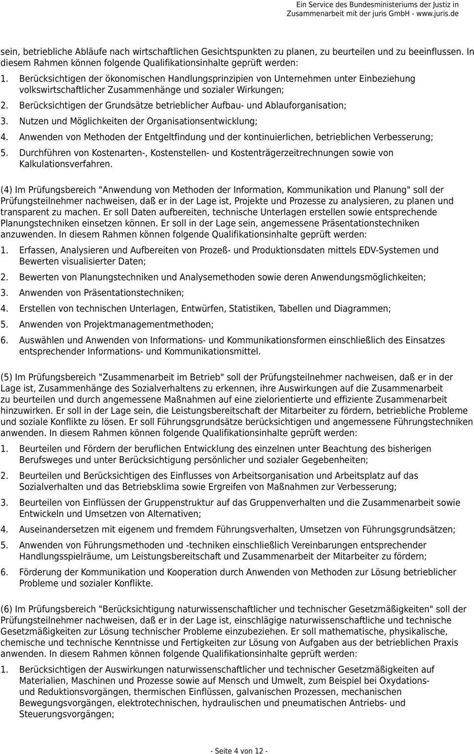 Berücksichtigen der Grundsätze betrieblicher Aufbau- und Ablauforganisation; 3. Nutzen und Möglichkeiten der Organisationsentwicklung; 4.