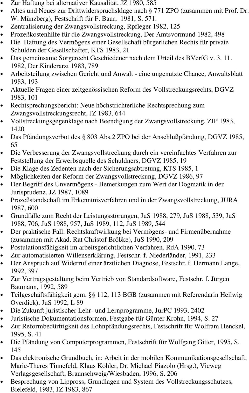 für private Schulden der Gesellschafter, KTS 1983, 21 Das gemeinsame Sorgerecht Geschiedener nach dem Urteil des BVerfG v. 3. 11.