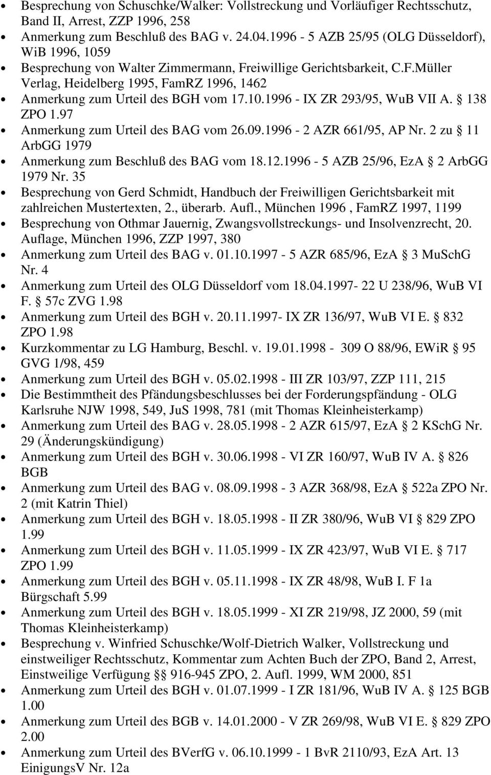 10.1996 - IX ZR 293/95, WuB VII A. 138 ZPO 1.97 Anmerkung zum Urteil des BAG vom 26.09.1996-2 AZR 661/95, AP Nr. 2 zu 11 ArbGG 1979 Anmerkung zum Beschluß des BAG vom 18.12.