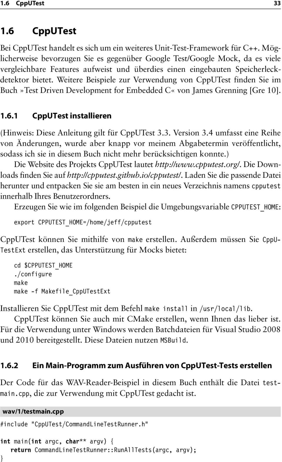 Weitere Beispiele zur Verwendung von CppUTest finden Sie im Buch»Test Driven Development for Embedded C«von James Grenning [Gre 10]. 1.6.