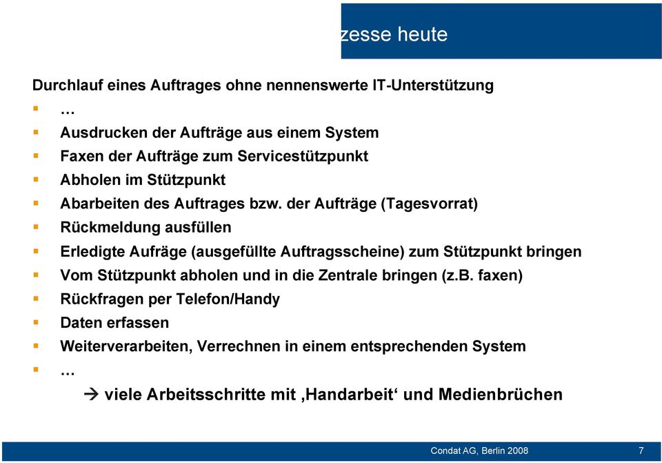 der Aufträge (Tagesvorrat) Rückmeldung ausfüllen Erledigte Aufräge (ausgefüllte Auftragsscheine) zum Stützpunkt bringen Vom Stützpunkt abholen und