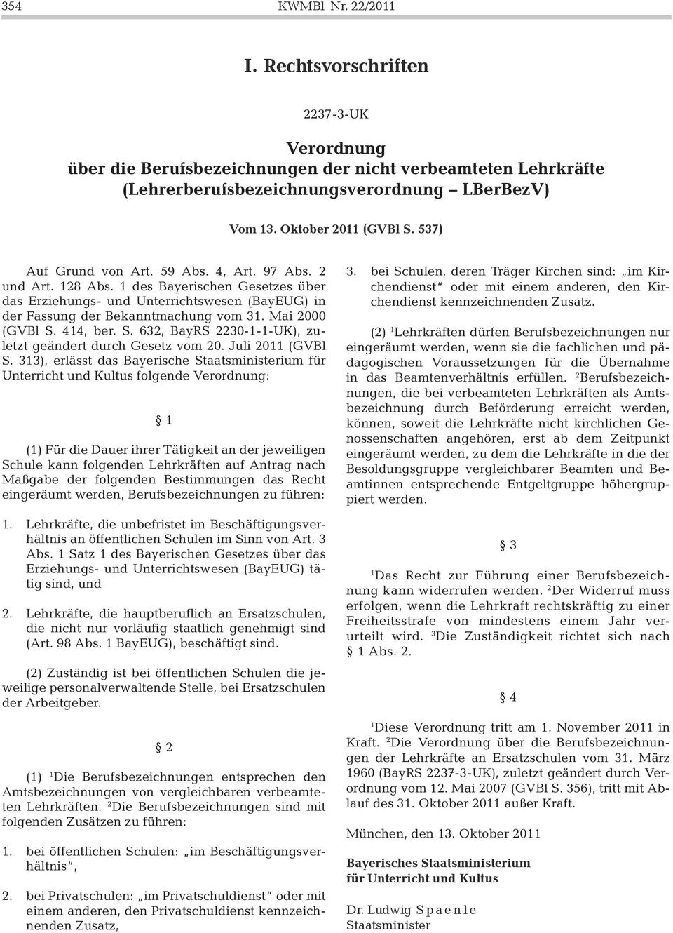 537) Auf Grund von Art. 59 Abs. 4, Art. 97 Abs. 2 und Art. 128 Abs. 1 des Bayerischen Gesetzes über das Erziehungs- und Unterrichtswesen (BayEUG) in der Fassung der Bekanntmachung vom 31.