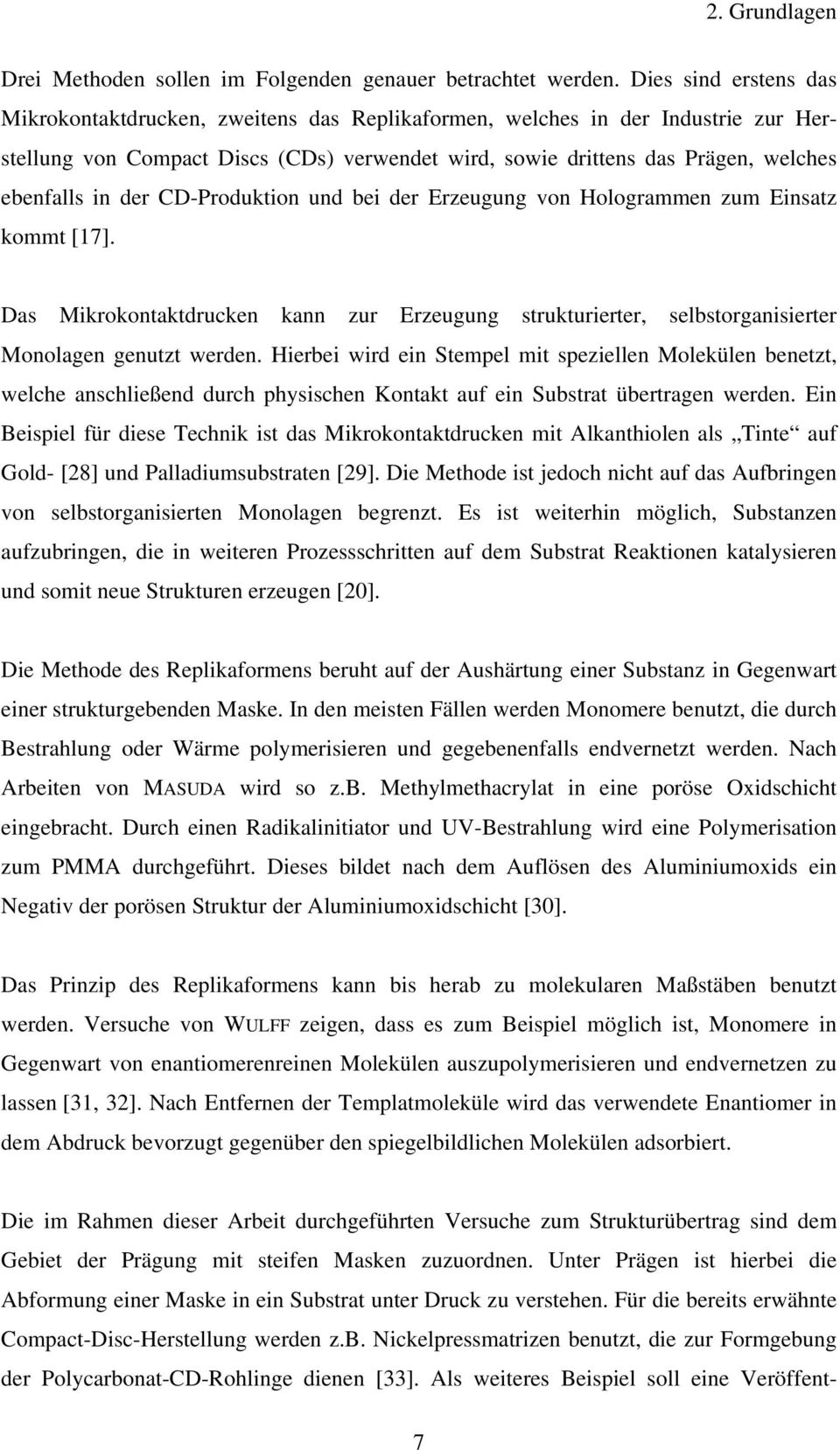 der CD-Produktion und bei der Erzeugung von Hologrammen zum Einsatz kommt [17]. Das Mikrokontaktdrucken kann zur Erzeugung strukturierter, selbstorganisierter Monolagen genutzt werden.