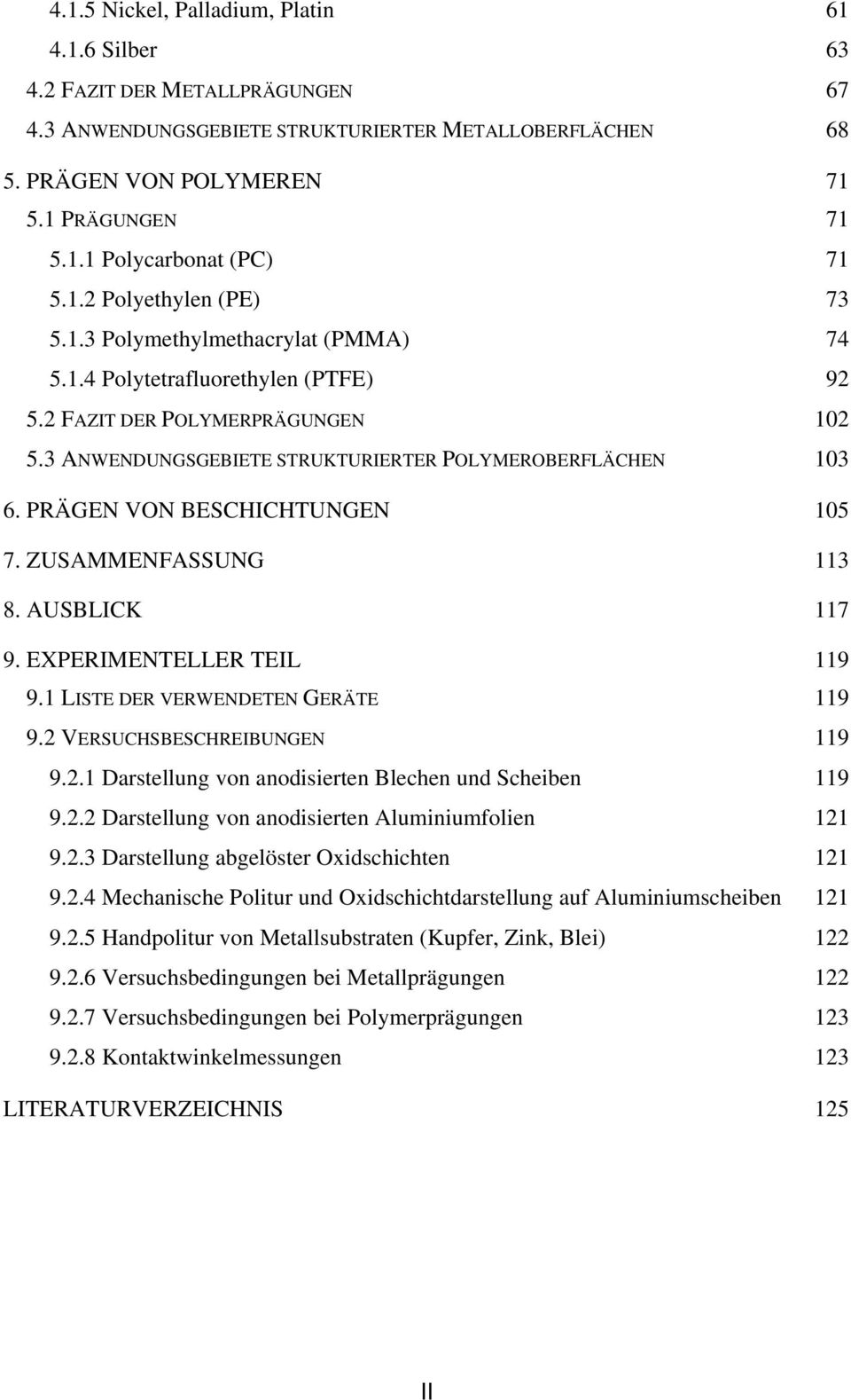 PRÄGEN VON BESCHICHTUNGEN 105 7. ZUSAMMENFASSUNG 113 8. AUSBLICK 117 9. EXPERIMENTELLER TEIL 119 9.1 LISTE DER VERWENDETEN GERÄTE 119 9.2 VERSUCHSBESCHREIBUNGEN 119 9.2.1 Darstellung von anodisierten Blechen und Scheiben 119 9.