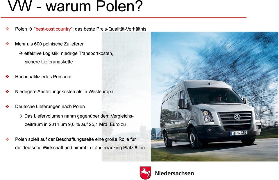 Transportkosten, sichere Lieferungskette Hochqualifiziertes Personal Niedrigere Anstellungskosten als in Westeuropa Deutsche