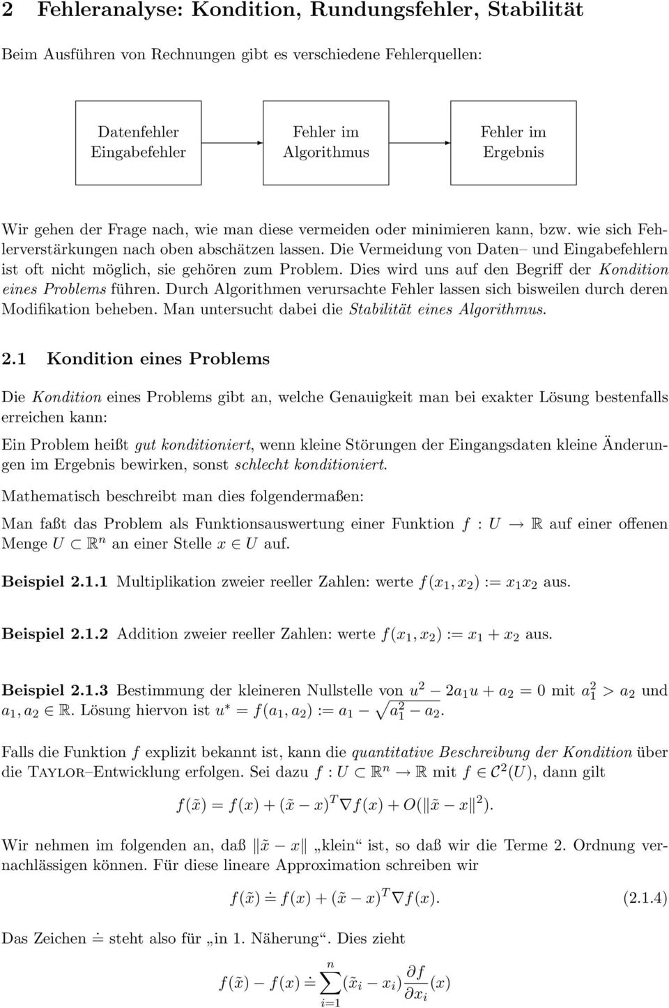 gehören zum Problem Dies wird uns auf den Begriff der Kondition eines Problems führen Durch Algorithmen verursachte Fehler lassen sich bisweilen durch deren Modifikation beheben Man untersucht dabei