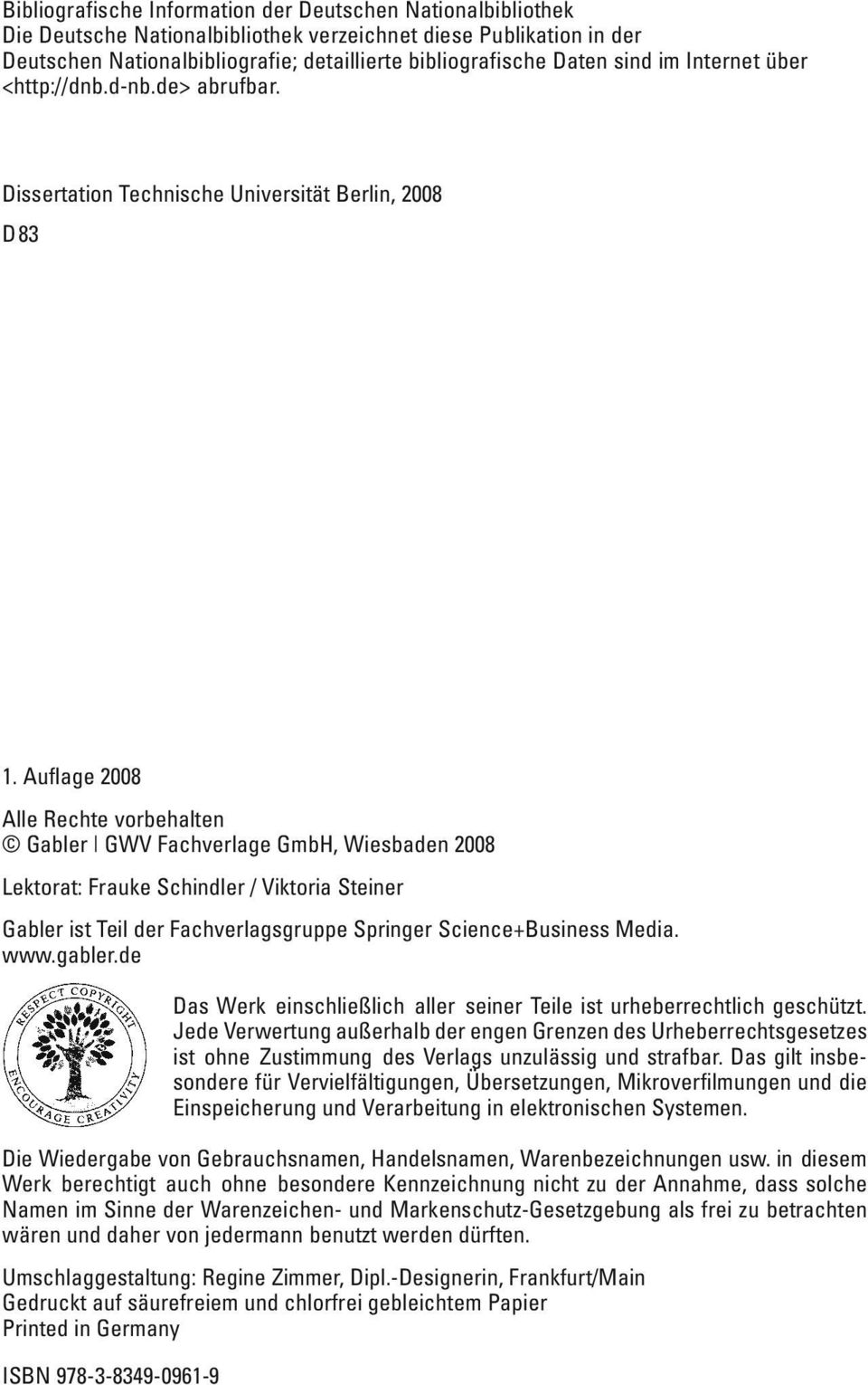 Auflage 2008 Alle Rechte vorbehalten Gabler GWV Fachverlage GmbH, Wiesbaden 2008 Lektorat: Frauke Schindler / Viktoria Steiner Gabler ist Teil der Fachverlagsgruppe Springer Science+Business Media.