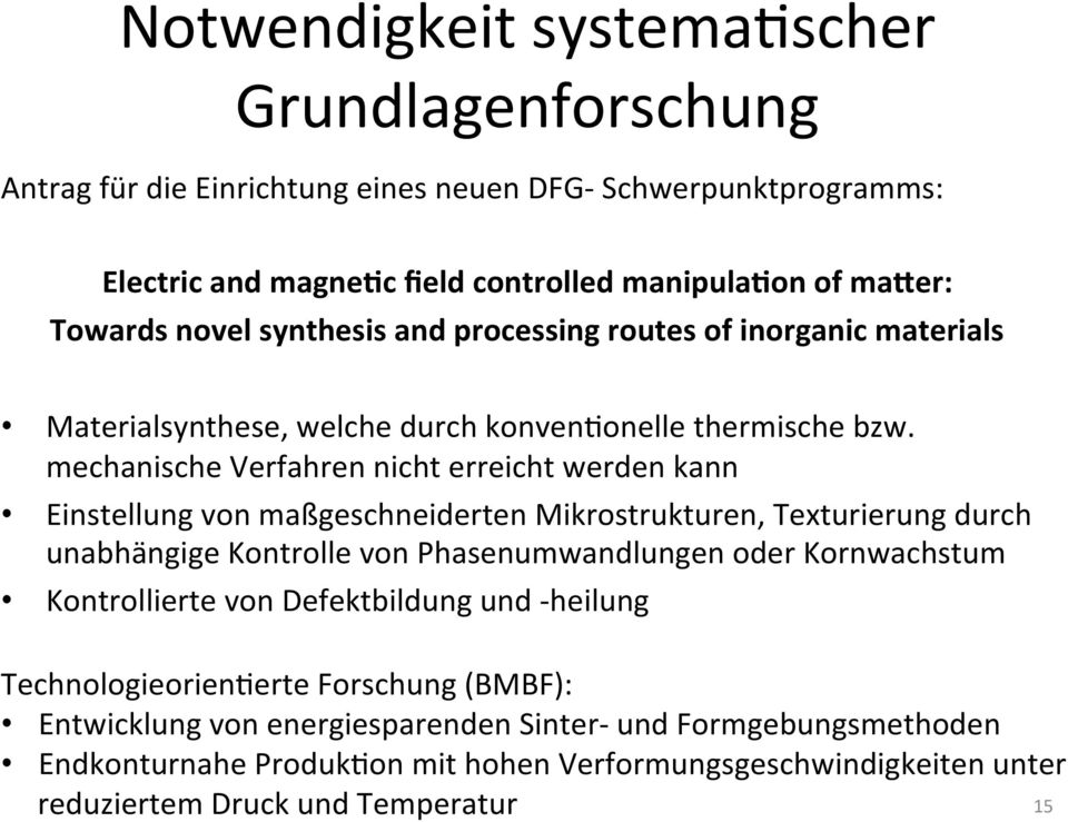 mechanische Verfahren nicht erreicht werden kann Einstellung von maßgeschneiderten Mikrostrukturen, Texturierung durch unabhängige Kontrolle von Phasenumwandlungen oder Kornwachstum