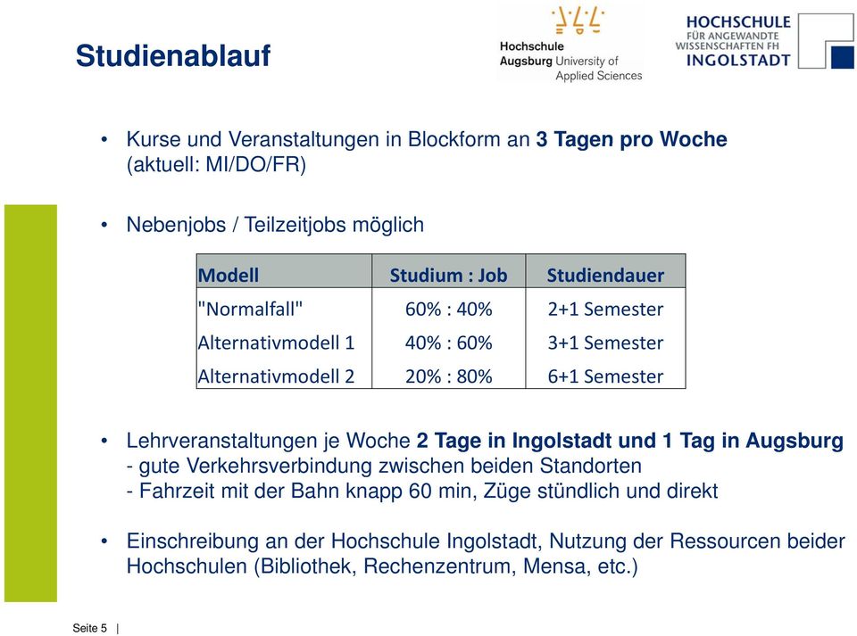 Lehrveranstaltungen je Woche 2 Tage in Ingolstadt und 1 Tag in Augsburg - gute Verkehrsverbindung zwischen beiden Standorten - Fahrzeit mit der Bahn