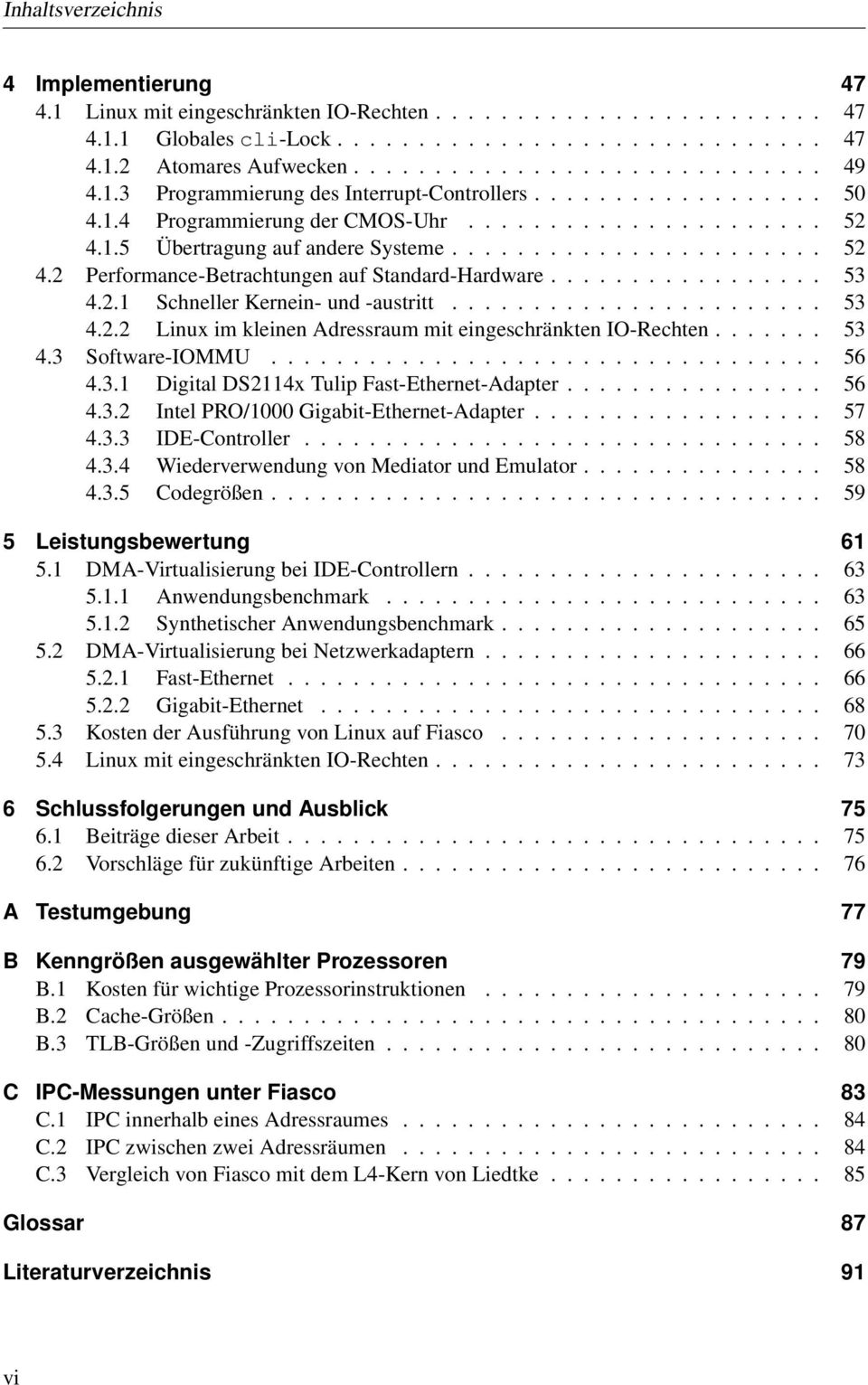 ................ 53 4.2.1 Schneller Kernein- und -austritt....................... 53 4.2.2 Linux im kleinen Adressraum mit eingeschränkten IO-Rechten....... 53 4.3 Software-IOMMU.................................. 56 4.