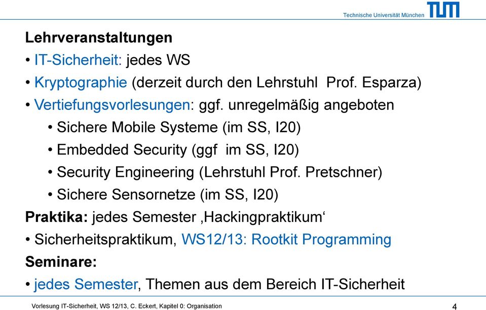 Pretschner) Sichere Sensornetze (im SS, I20) Praktika: jedes Semester Hackingpraktikum Sicherheitspraktikum, WS12/13: Rootkit