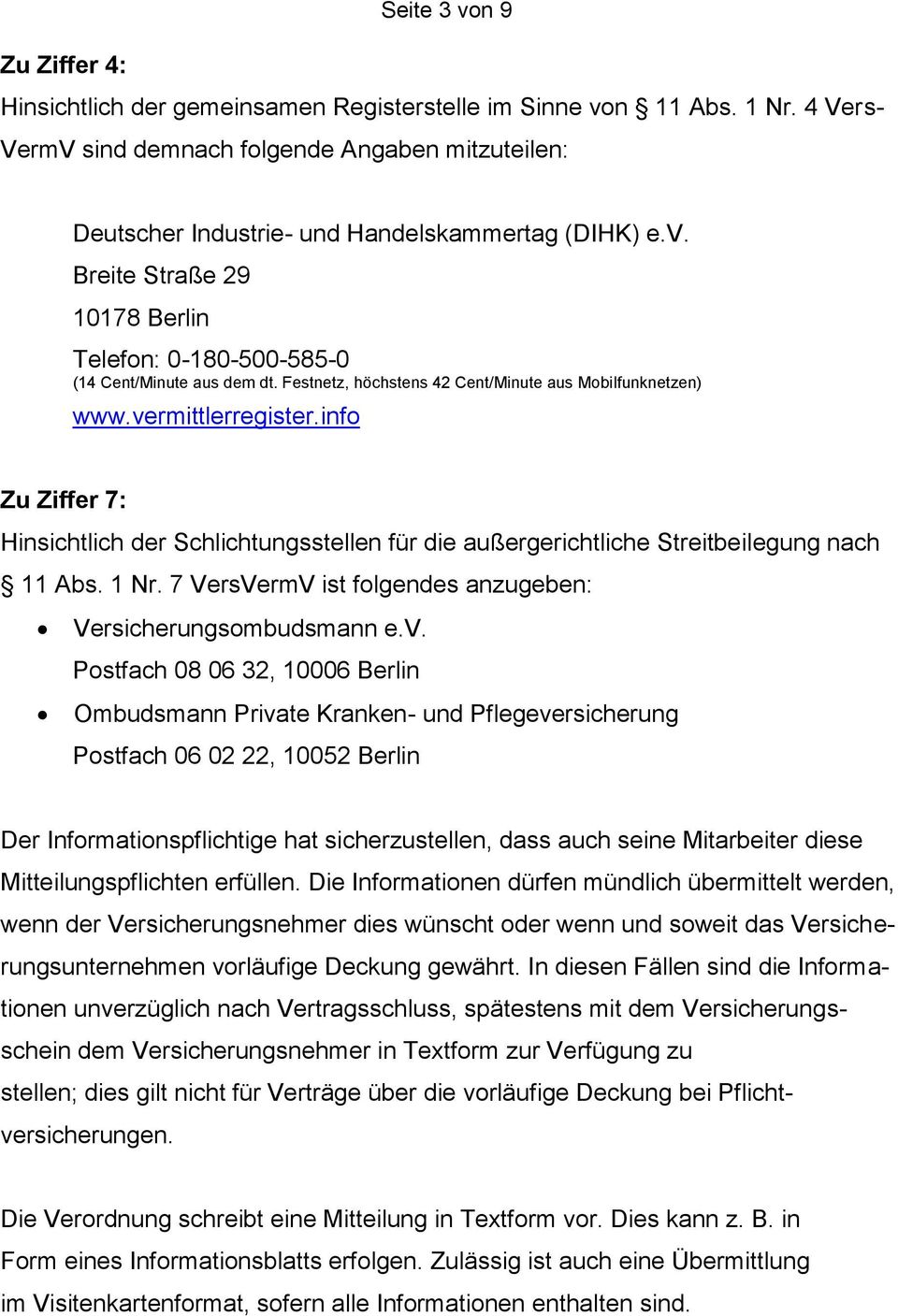 Festnetz, höchstens 42 Cent/Minute aus Mobilfunknetzen) www.vermittlerregister.info Zu Ziffer 7: Hinsichtlich der Schlichtungsstellen für die außergerichtliche Streitbeilegung nach 11 Abs. 1 Nr.