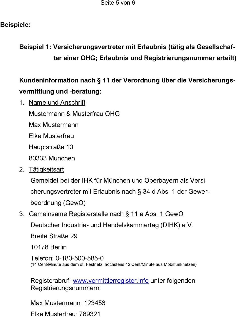 Tätigkeitsart Gemeldet bei der IHK für München und Oberbayern als Versicherungsvertreter mit Erlaubnis nach 34 d Abs. 1 der Gewerbeordnung (GewO) 3. Gemeinsame Registerstelle nach 11 a Abs.
