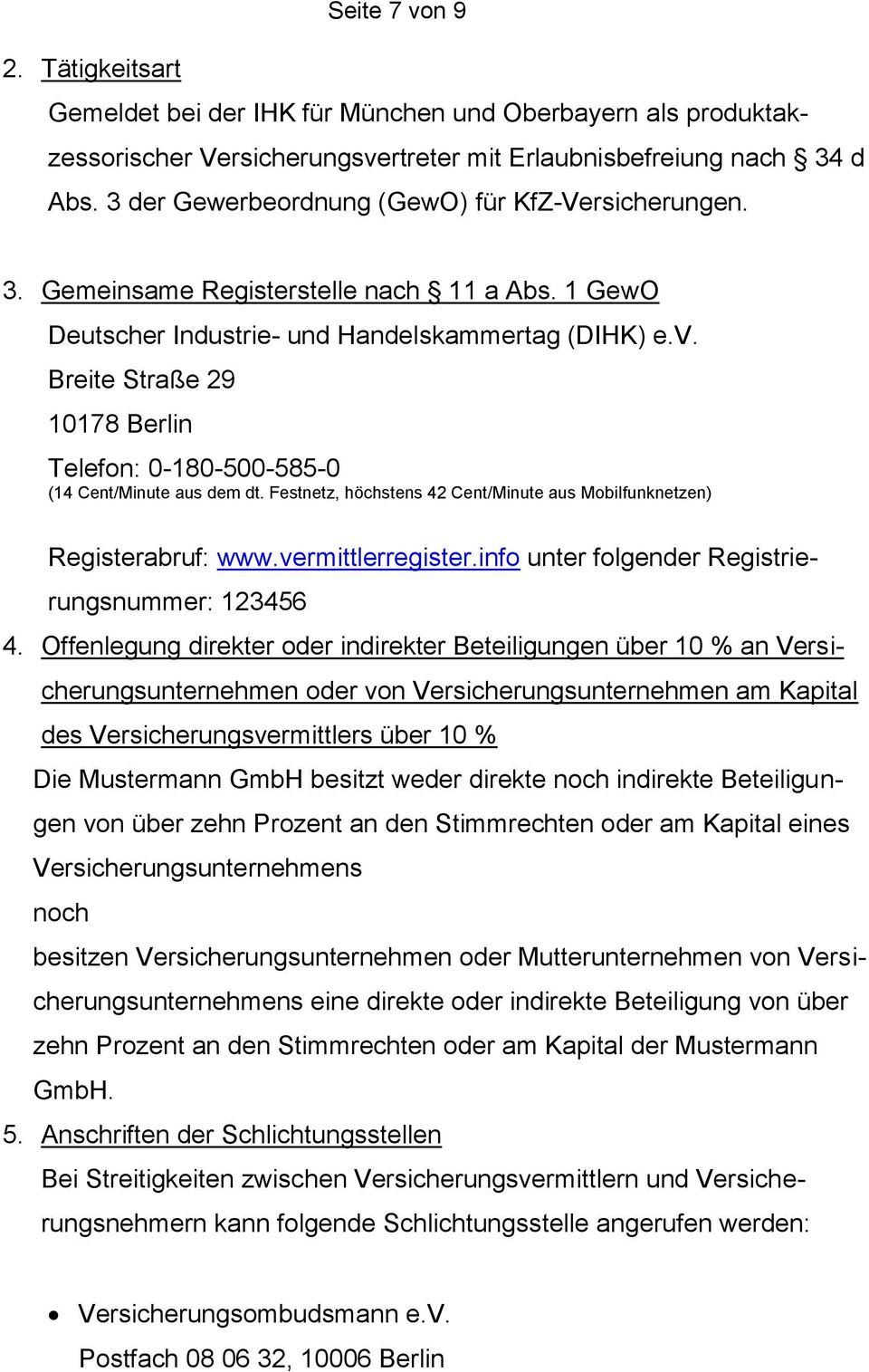 Breite Straße 29 10178 Berlin Telefon: 0-180-500-585-0 (14 Cent/Minute aus dem dt. Festnetz, höchstens 42 Cent/Minute aus Mobilfunknetzen) Registerabruf: www.vermittlerregister.