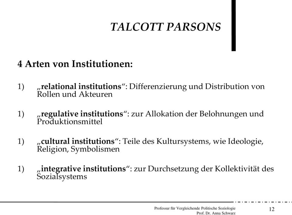 und Produktionsmittel 1) cultural institutions : Teile des Kultursystems, wie Ideologie,