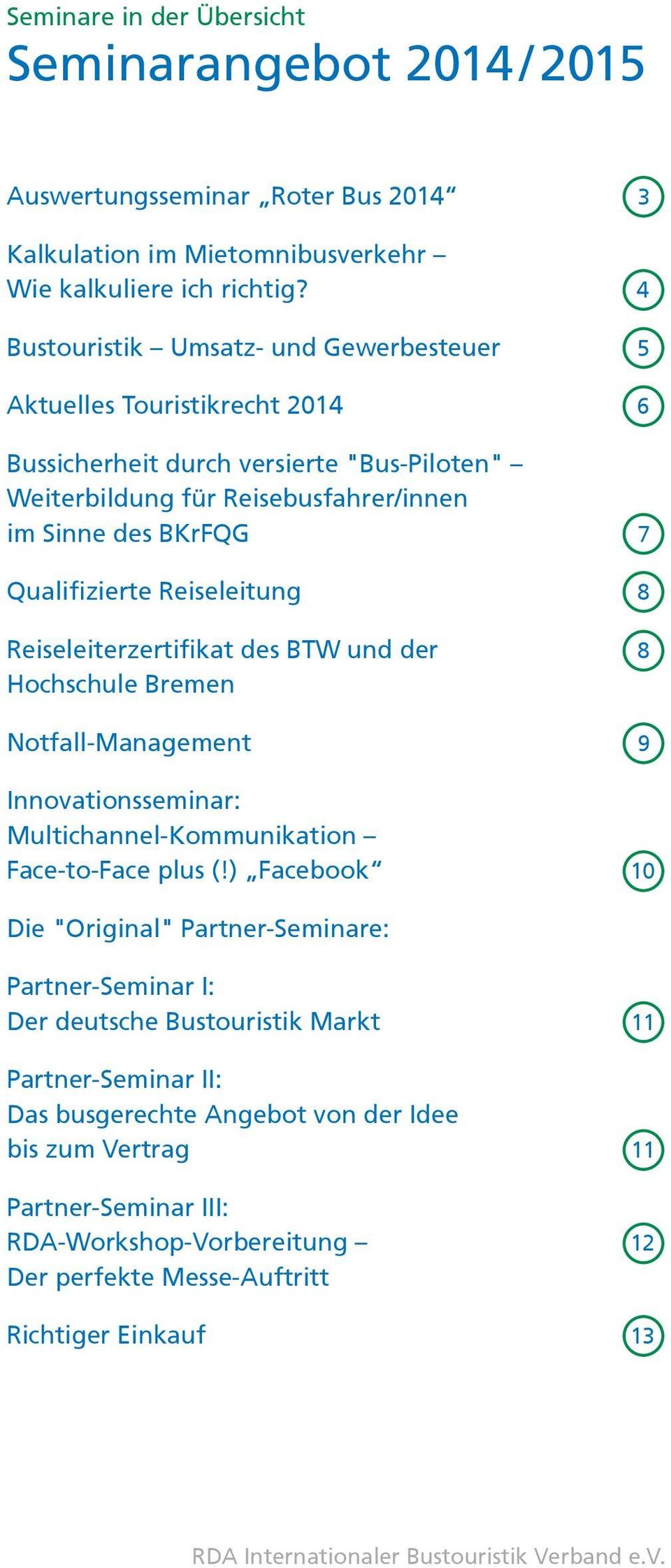 Reiseleitung 8 Reiseleiterzertifikat des BTW und der Hochschule Bremen 8 Notfall-Management 9 Innovationsseminar: Multichannel-Kommunikation Face-to-Face plus (!